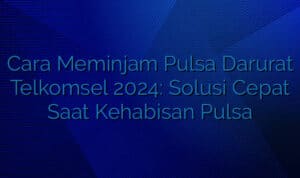 Cara Meminjam Pulsa Darurat Telkomsel 2024: Solusi Cepat Saat Kehabisan Pulsa