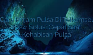 Cara Pinjam Pulsa Di Telkomsel 2024: Solusi Cepat Saat Kehabisan Pulsa