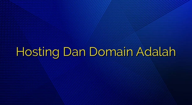 Hosting Dan Domain Adalah